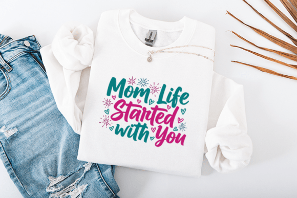 Mom Life Started with You Mothers Day